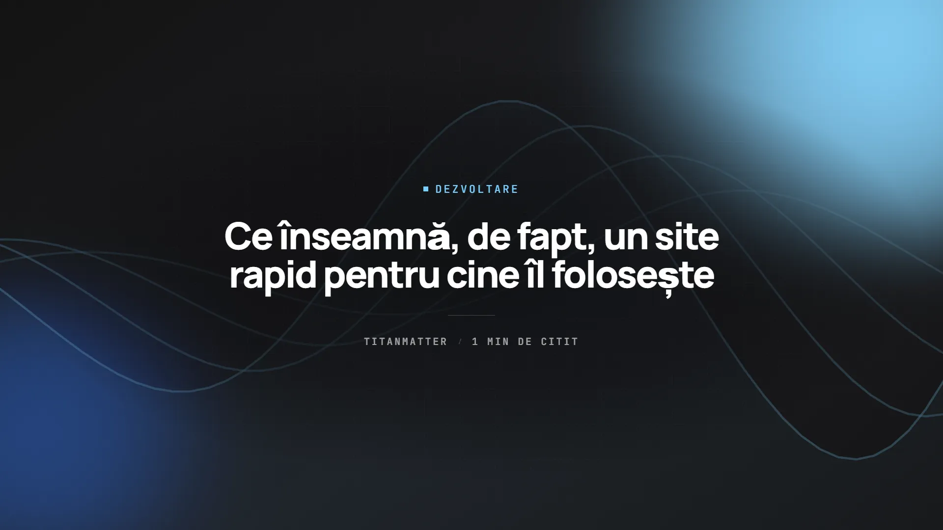 Ce înseamnă, de fapt, un site rapid pentru cine îl folosește — TITANMATTER insights