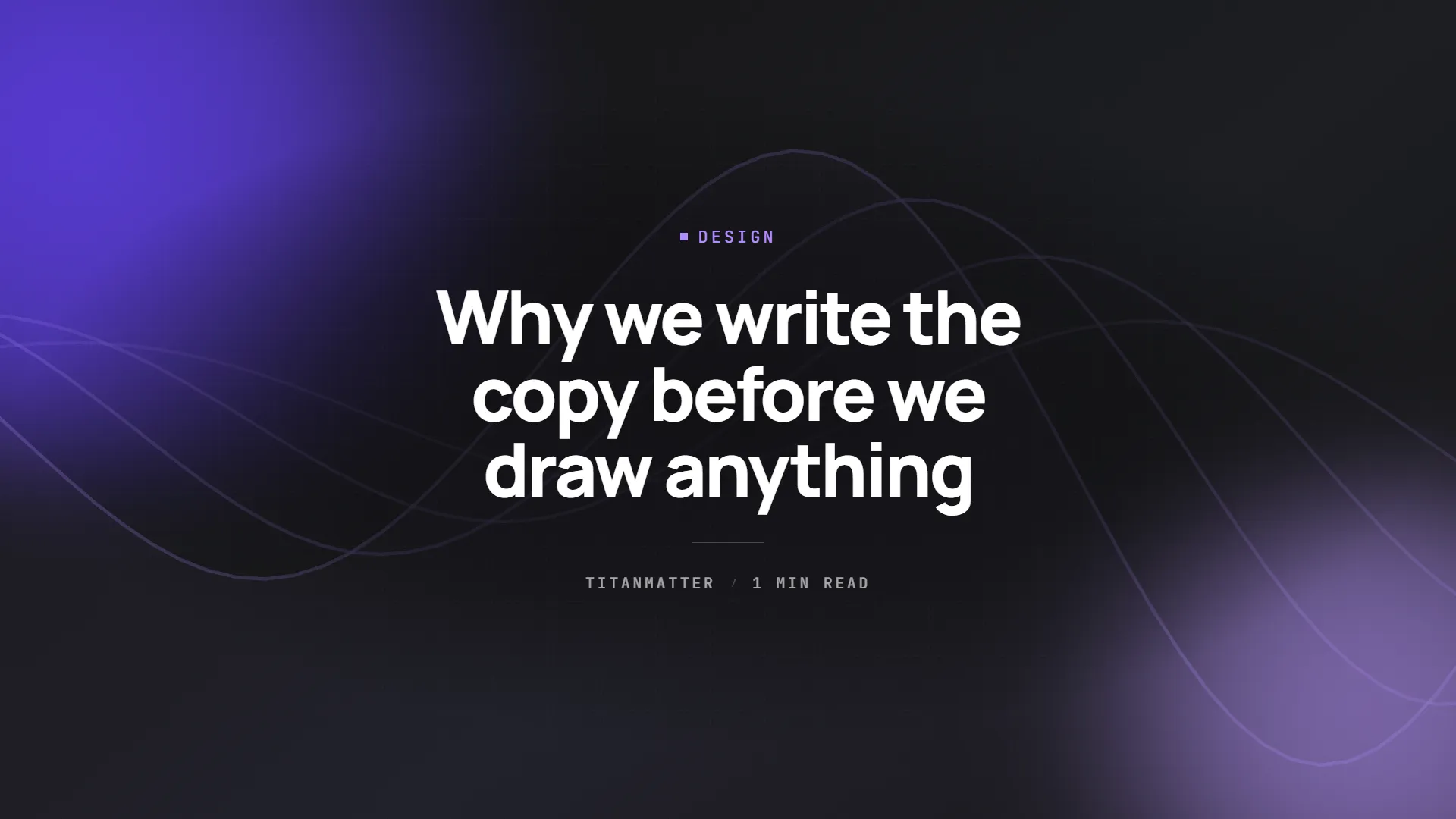 Why we write the copy before we draw anything — TITANMATTER insights